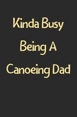 Book cover for Kinda Busy Being A Canoeing Dad