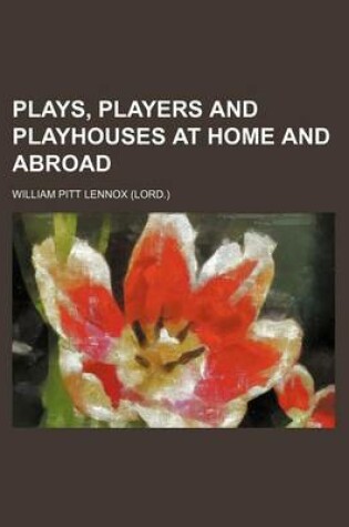 Cover of Plays, Players and Playhouses at Home and Abroad (Volume 1)