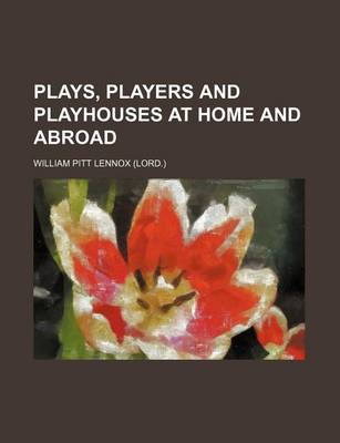 Book cover for Plays, Players and Playhouses at Home and Abroad (Volume 1)