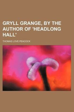 Cover of Gryll Grange, by the Author of 'Headlong Hall'