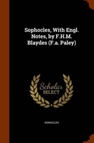 Cover of Sophocles, with Engl. Notes, by F.H.M. Blaydes (F.A. Paley)