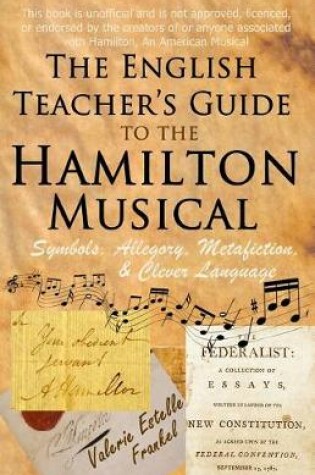 Cover of The English Teacher's Guide to the Hamilton Musical