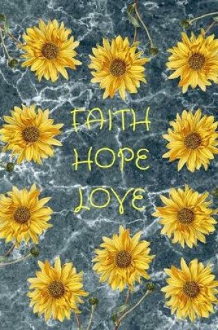 Cover of Faith Hope Love Sunflowers Blue Marble Journal Notebook 8.5 X 11 (150 Pages)