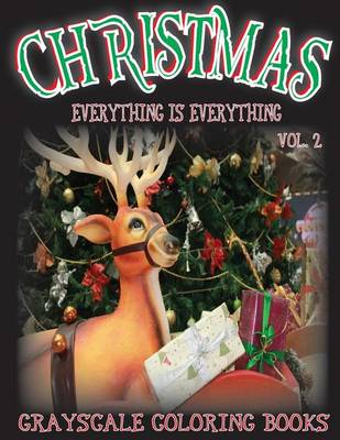 Book cover for Everything Is Everything Christmas Vol. 2 Grayscale Coloring Book