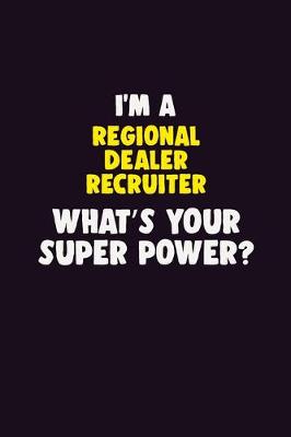 Book cover for I'M A Regional Dealer Recruiter, What's Your Super Power?