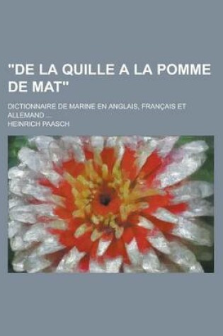 Cover of "De La Quille a la Pomme de Mat"; Dictionnaire de Marine En Anglais, Francais Et Allemand ...