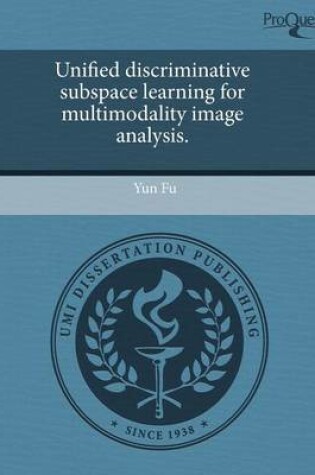 Cover of Unified Discriminative Subspace Learning for Multimodality Image Analysis