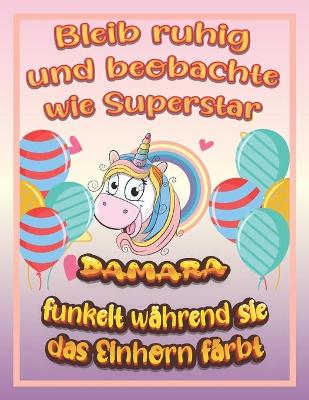 Book cover for Bleib ruhig und beobachte wie Superstar Damara funkelt während sie das Einhorn färbt