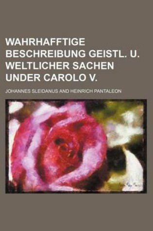 Cover of Wahrhafftige Beschreibung Geistl. U. Weltlicher Sachen Under Carolo V