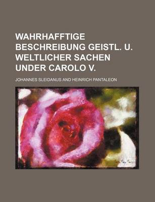 Book cover for Wahrhafftige Beschreibung Geistl. U. Weltlicher Sachen Under Carolo V