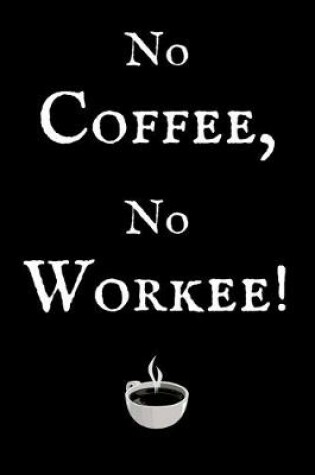 Cover of No Coffee, No Workee!