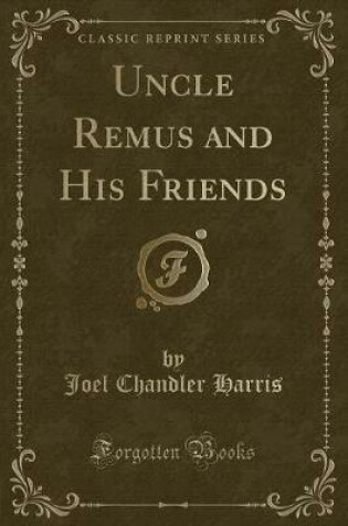 Cover of Uncle Remus and His Friends (Classic Reprint)