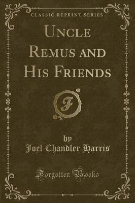 Book cover for Uncle Remus and His Friends (Classic Reprint)