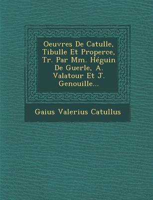 Book cover for Oeuvres de Catulle, Tibulle Et Properce, Tr. Par MM. Heguin de Guerle, A. Valatour Et J. Genouille...