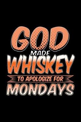 Book cover for God Made Whiskey To Apologize For Mondays