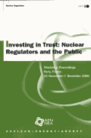 Cover of Nuclear Regulation Investing in Trust: Nuclear Regulators and the Public: Workshop Proceedings Paris, France 29th November-1st December 2000