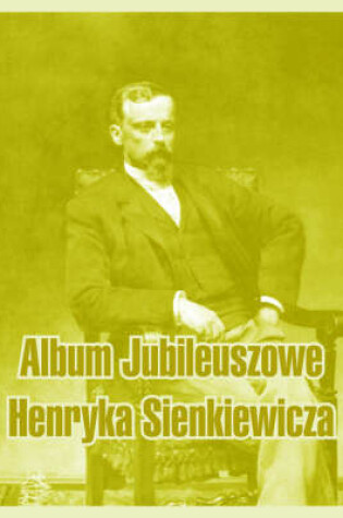 Cover of Album Jubileuszowe Henryka Sienkiewicza