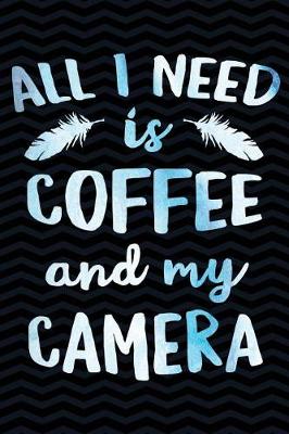 Book cover for All I Need is Coffee and My Camera