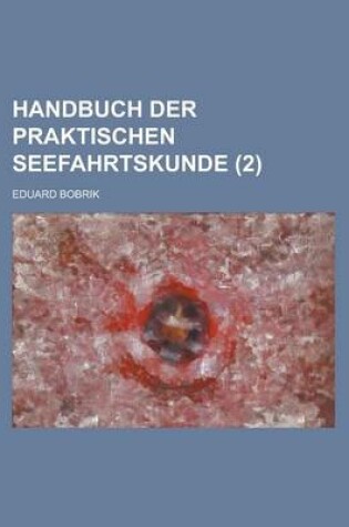 Cover of Handbuch Der Praktischen Seefahrtskunde (2 )