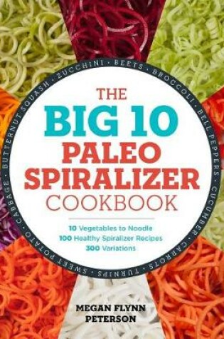 Cover of The Big 10 Paleo Spiralizer Cookbook