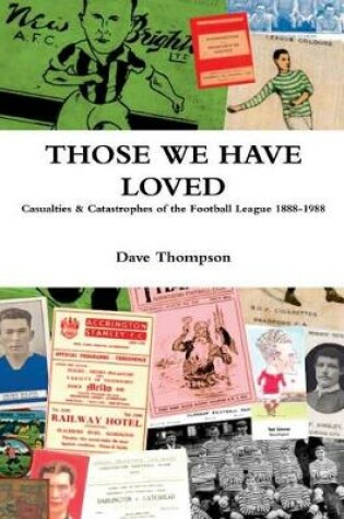 Cover of Those We Have Loved: Casualties and Catastrophes of the Football League, 1888-1988