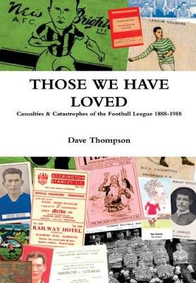 Book cover for Those We Have Loved: Casualties and Catastrophes of the Football League, 1888-1988