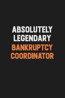 Book cover for Absolutely Legendary Bankruptcy Coordinator