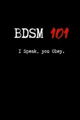 Book cover for BDSM 101 I Speak, You Obey.