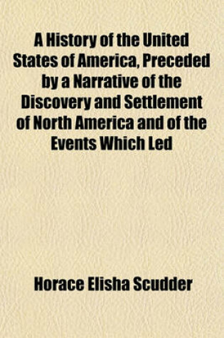 Cover of A History of the United States of America, Preceded by a Narrative of the Discovery and Settlement of North America and of the Events Which Led
