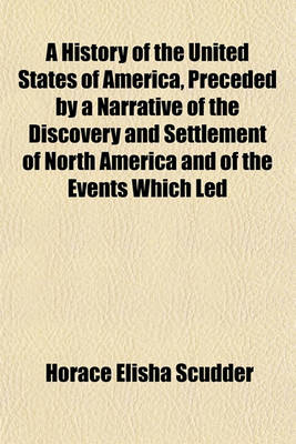 Book cover for A History of the United States of America, Preceded by a Narrative of the Discovery and Settlement of North America and of the Events Which Led