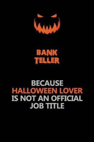 Cover of Bank Teller Because Halloween Lover Is Not An Official Job Title