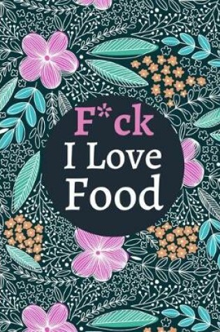 Cover of F*ck I Love Food
