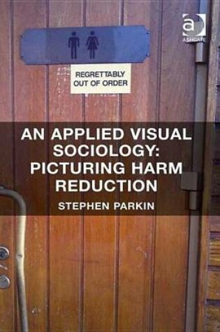 Cover of Applied Visual Sociology: Picturing Harm Reduction