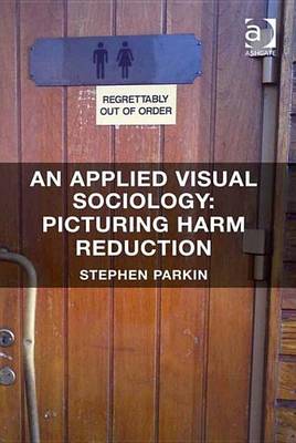 Book cover for Applied Visual Sociology: Picturing Harm Reduction