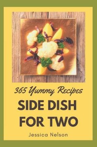 Cover of 365 Yummy Side Dish for Two Recipes
