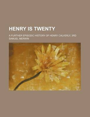 Book cover for Henry Is Twenty; A Further Episodic History of Henry Calverly, 3rd