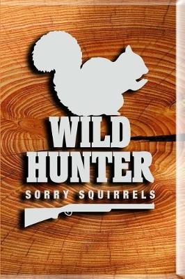 Book cover for Wild Hunter. Sorry Squirrels