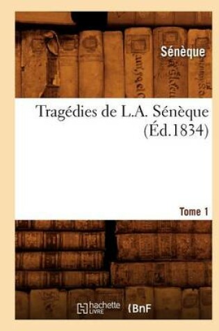 Cover of Tragedies de L. A. Seneque. Tome 1 (Ed.1834)