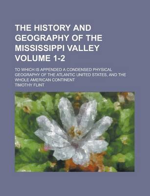 Book cover for The History and Geography of the Mississippi Valley; To Which Is Appended a Condensed Physical Geography of the Atlantic United States, and the Whole American Continent Volume 1-2