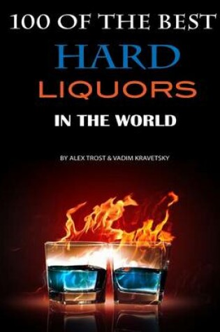 Cover of 100 of the Best Hard Liquors in the World