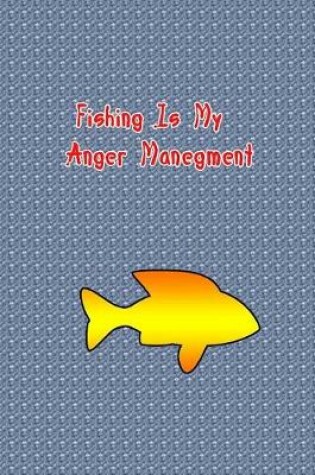 Cover of Fishing Is My Anger Manegment