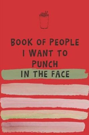 Cover of Book of People I Want to Punch in the Face
