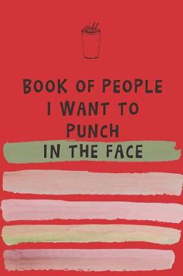 Book cover for Book of People I Want to Punch in the Face