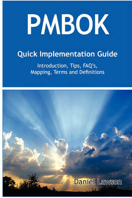 Cover of Pmbok Quick Implementation Guide - Standard Introduction, Tips for Successful Pmbok Managed Projects, FAQs, Mapping Responsibilities, Terms and Defini