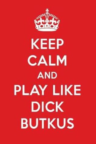 Cover of Keep Calm and Play Like Dick Butkus