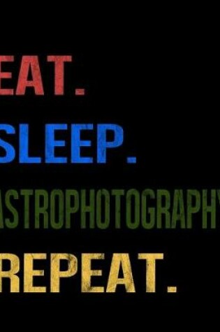 Cover of Eat Sleep Astrophotography Repeat