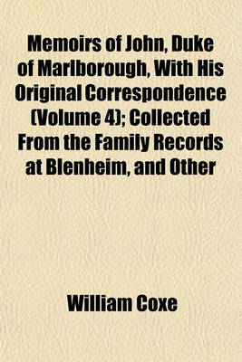 Book cover for Memoirs of John, Duke of Marlborough, with His Original Correspondence (Volume 4); Collected from the Family Records at Blenheim, and Other