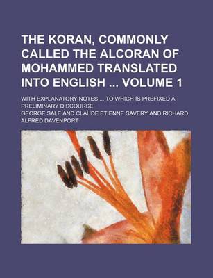 Book cover for The Koran, Commonly Called the Alcoran of Mohammed Translated Into English Volume 1; With Explanatory Notes ... to Which Is Prefixed a Preliminary Discourse