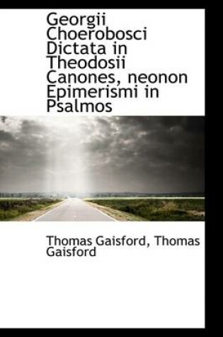 Cover of Georgii Choerobosci Dictata in Theodosii Canones, Neonon Epimerismi in Psalmos