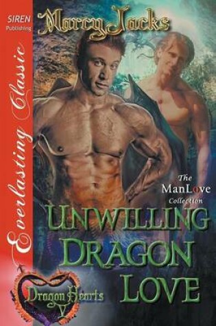 Cover of Unwilling Dragon Love [Dragon Hearts 5] (Siren Publishing Everlasting Classic Manlove)